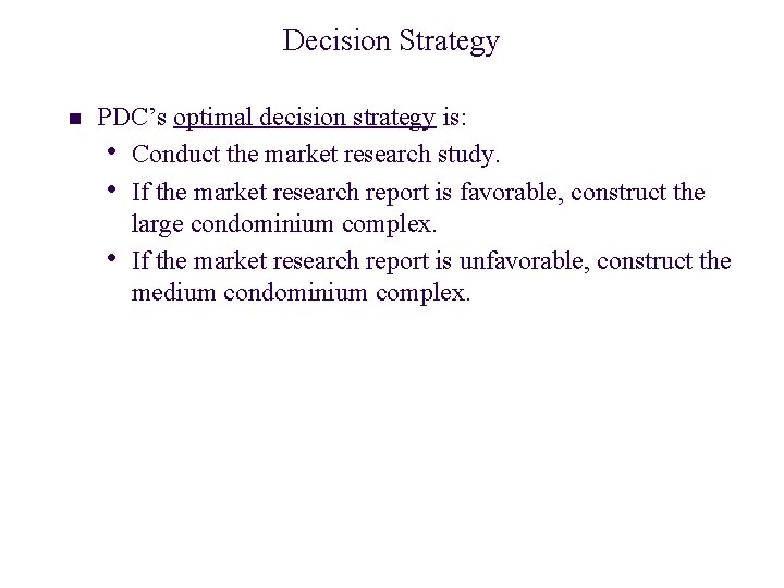 Decision Strategy n PDC’s optimal decision strategy is: • Conduct the market research study.