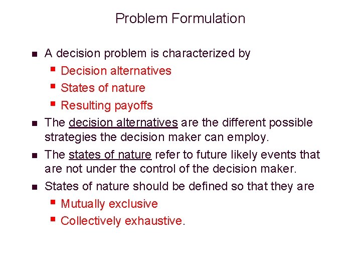 Problem Formulation n n A decision problem is characterized by § Decision alternatives §