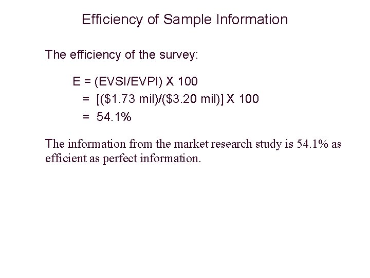 Efficiency of Sample Information The efficiency of the survey: E = (EVSI/EVPI) X 100