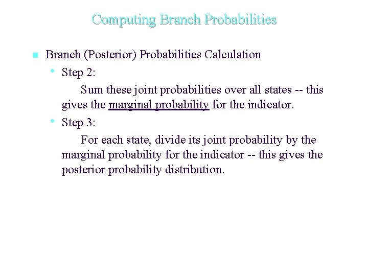 Computing Branch Probabilities n Branch (Posterior) Probabilities Calculation • Step 2: Sum these joint