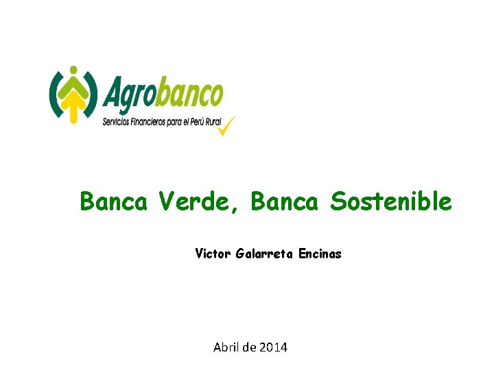 Banca Verde, Banca Sostenible Victor Galarreta Encinas Abril de 2014 