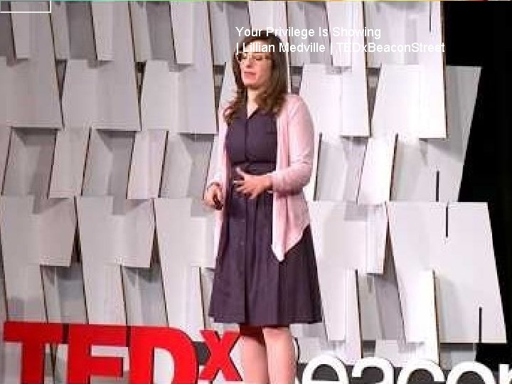 Your Privilege Is Showing | Lillian Medville | TEDx. Beacon. Street Your Privilege Is Showing | Lillian Medville | TEDx. Beacon. Street