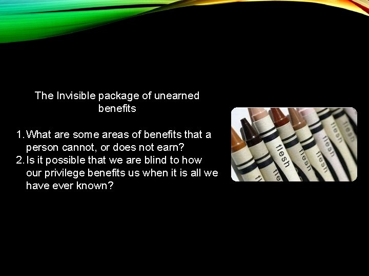 The Invisible package of unearned benefits 1. What are some areas of benefits that The Invisible package of unearned benefits 1. What are some areas of benefits that