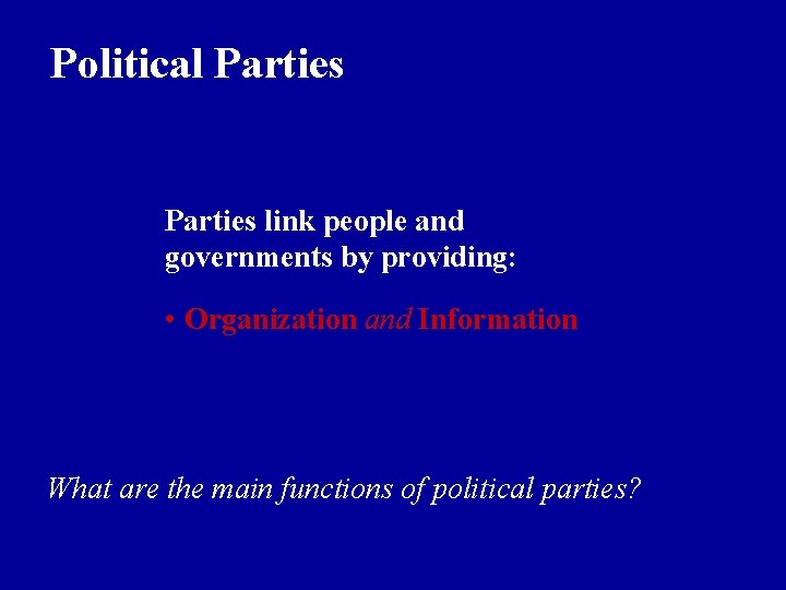 Political Parties link people and governments by providing: • Organization and Information What are