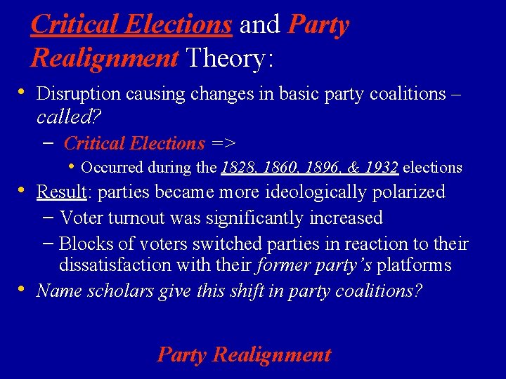 Critical Elections and Party Realignment Theory: • Disruption causing changes in basic party coalitions