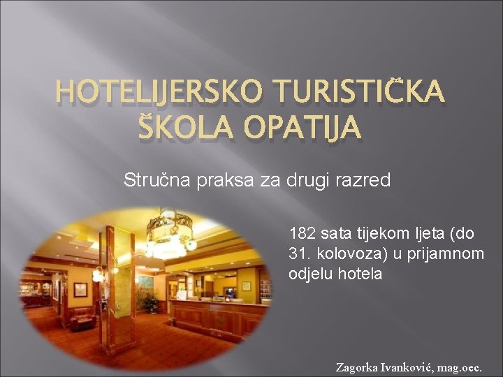 HOTELIJERSKO TURISTIČKA ŠKOLA OPATIJA Stručna praksa za drugi razred 182 sata tijekom ljeta (do