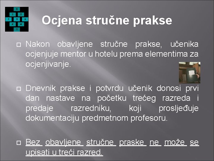 Ocjena stručne prakse Nakon obavljene stručne prakse, učenika ocjenjuje mentor u hotelu prema elementima Ocjena stručne prakse Nakon obavljene stručne prakse, učenika ocjenjuje mentor u hotelu prema elementima