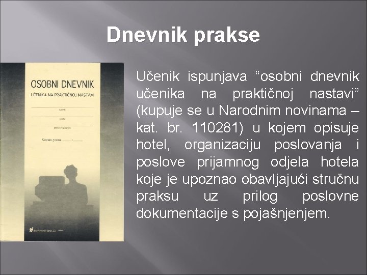 Dnevnik prakse Učenik ispunjava “osobni dnevnik učenika na praktičnoj nastavi” (kupuje se u Narodnim