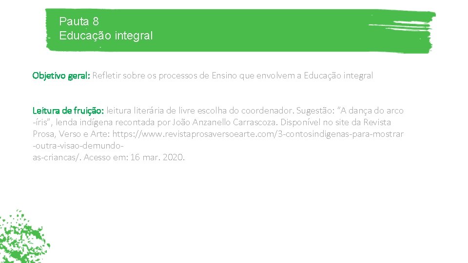 Pauta 8 Educação integral Objetivo geral: Refletir sobre os processos de Ensino que envolvem