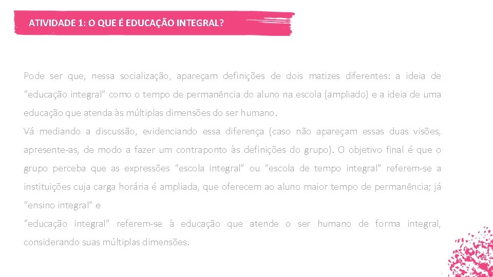 ATIVIDADE 1: O QUE É EDUCAÇÃO INTEGRAL? Pode ser que, nessa socialização, apareçam definições