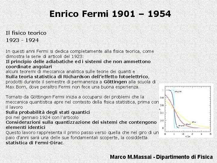 Enrico Fermi 1901 – 1954 Il fisico teorico 1923 - 1924 In questi anni