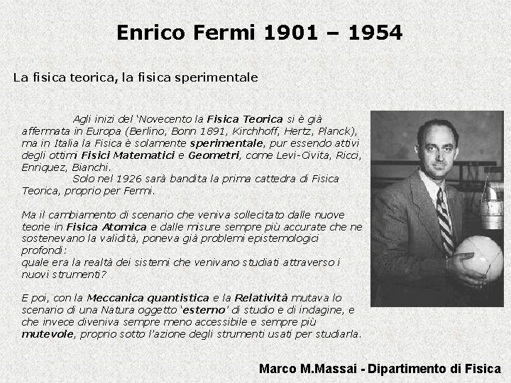 Enrico Fermi 1901 – 1954 La fisica teorica, la fisica sperimentale Agli inizi del