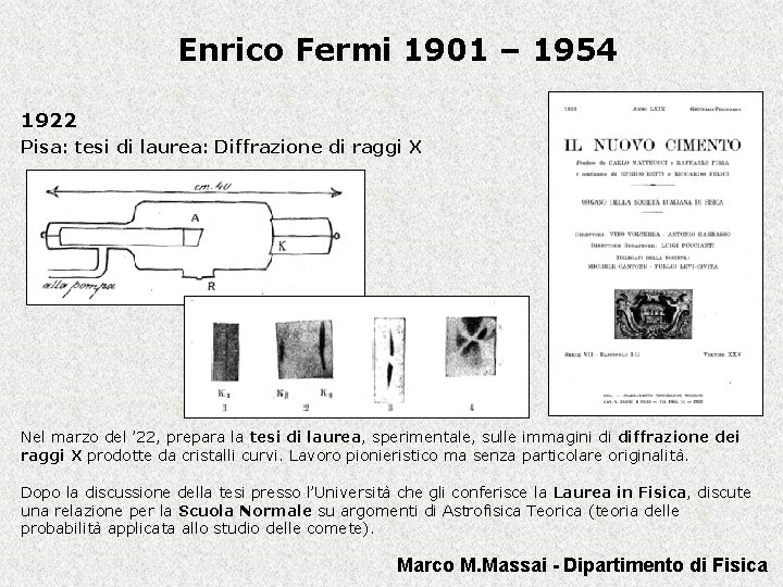 Enrico Fermi 1901 – 1954 1922 Pisa: tesi di laurea: Diffrazione di raggi X
