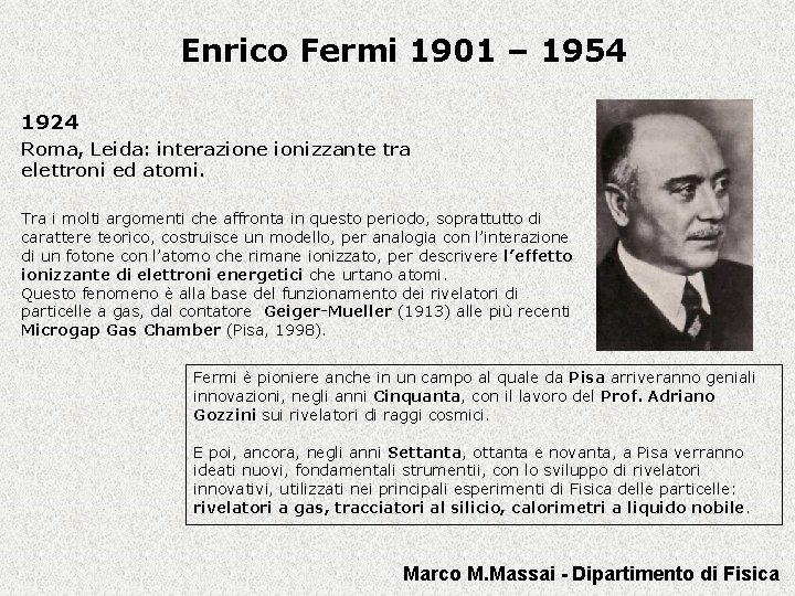 Enrico Fermi 1901 – 1954 1924 Roma, Leida: interazione ionizzante tra elettroni ed atomi.