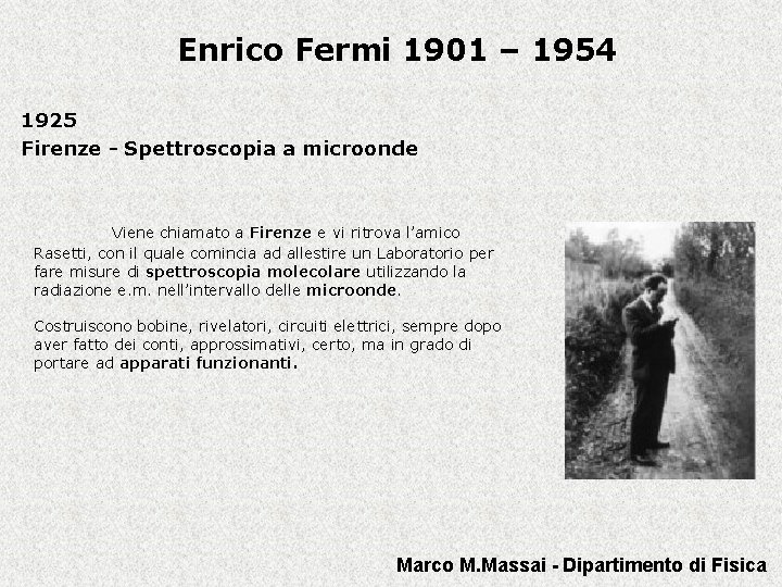 Enrico Fermi 1901 – 1954 1925 Firenze - Spettroscopia a microonde Viene chiamato a