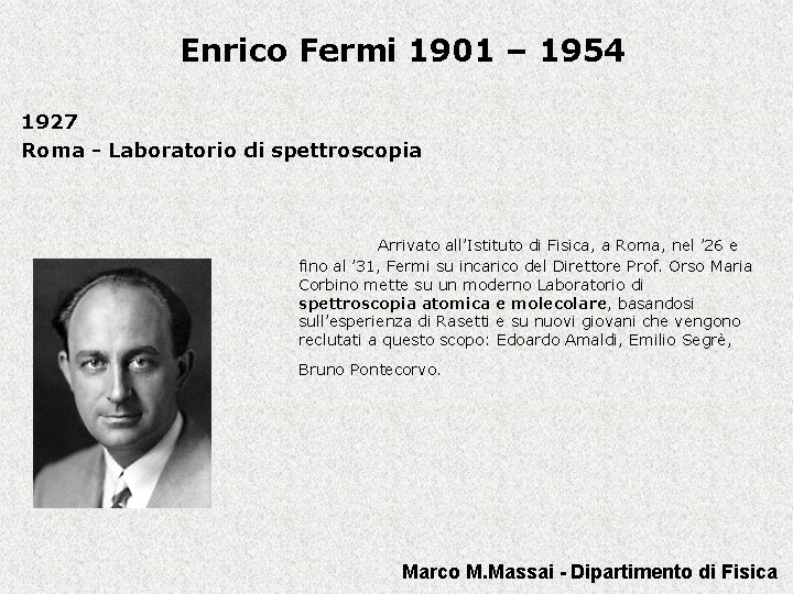 Enrico Fermi 1901 – 1954 1927 Roma - Laboratorio di spettroscopia Arrivato all’Istituto di