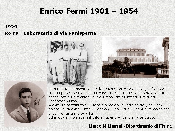 Enrico Fermi 1901 – 1954 1929 Roma - Laboratorio di via Panisperna Fermi decide