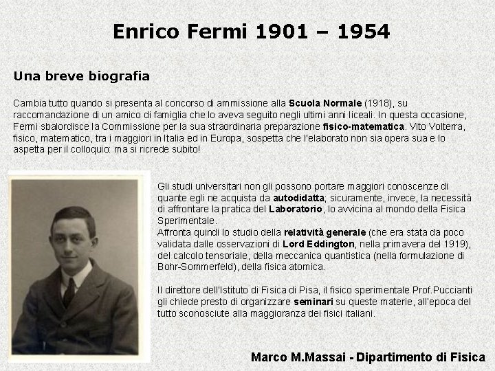 Enrico Fermi 1901 – 1954 Una breve biografia Cambia tutto quando si presenta al