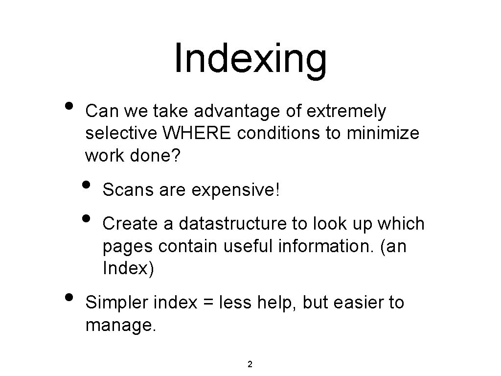 Indexing • Can we take advantage of extremely selective WHERE conditions to minimize work