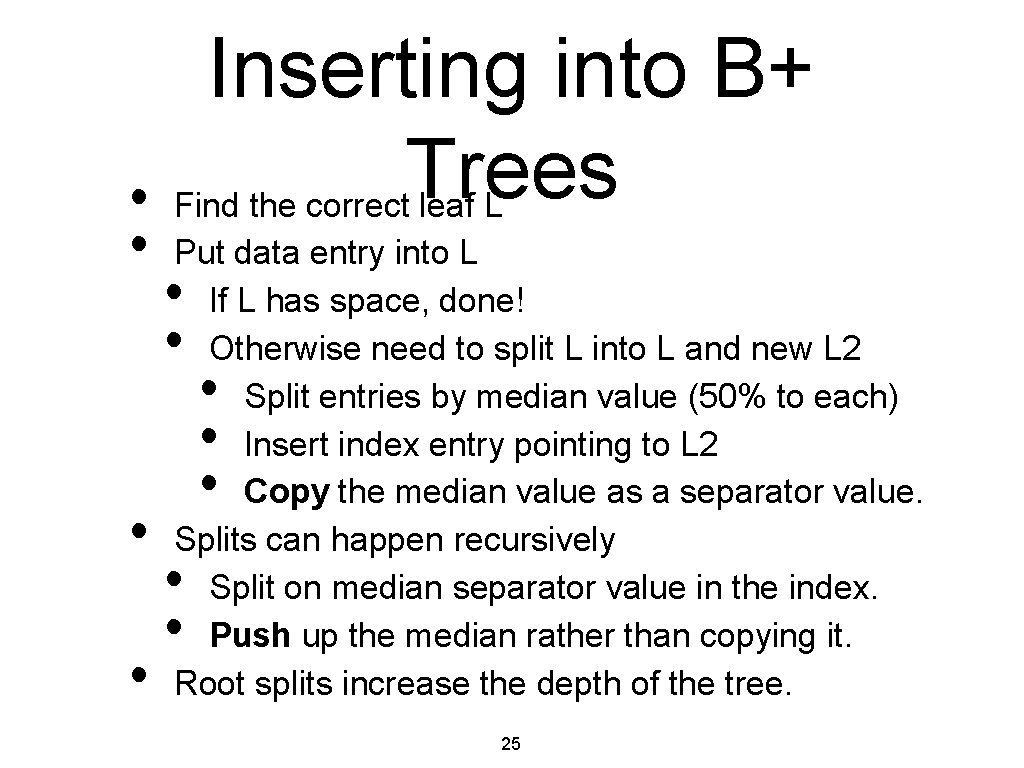 Inserting into B+ Trees • Find the correct leaf L • • • Put