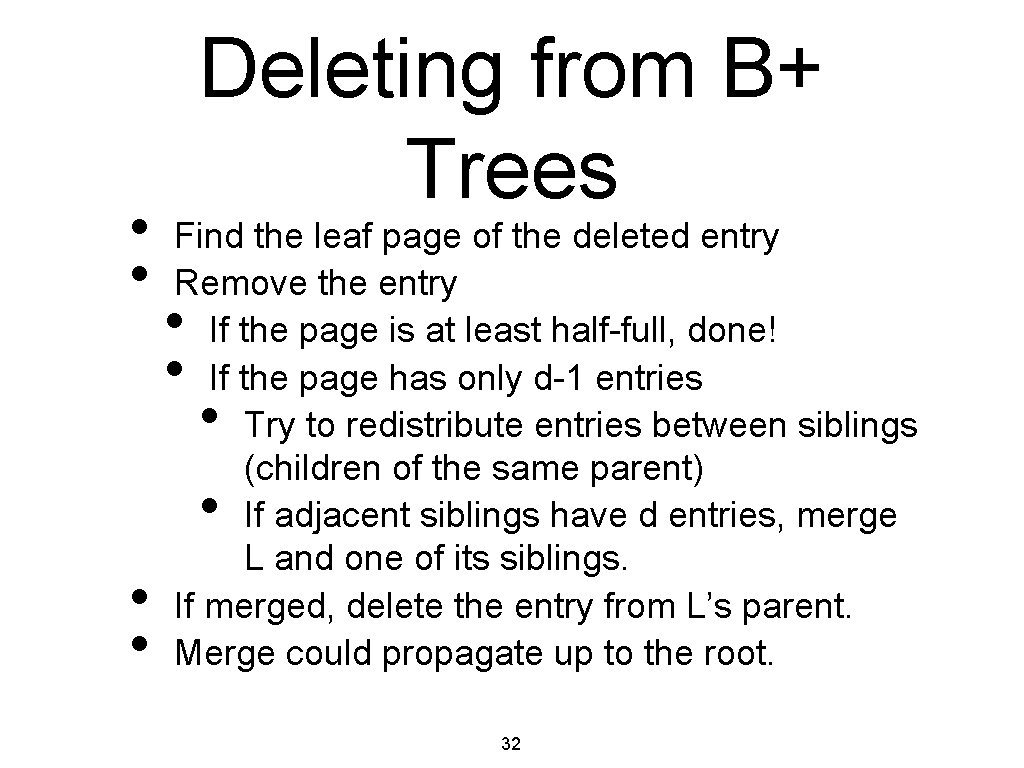  • • Deleting from B+ Trees Find the leaf page of the deleted