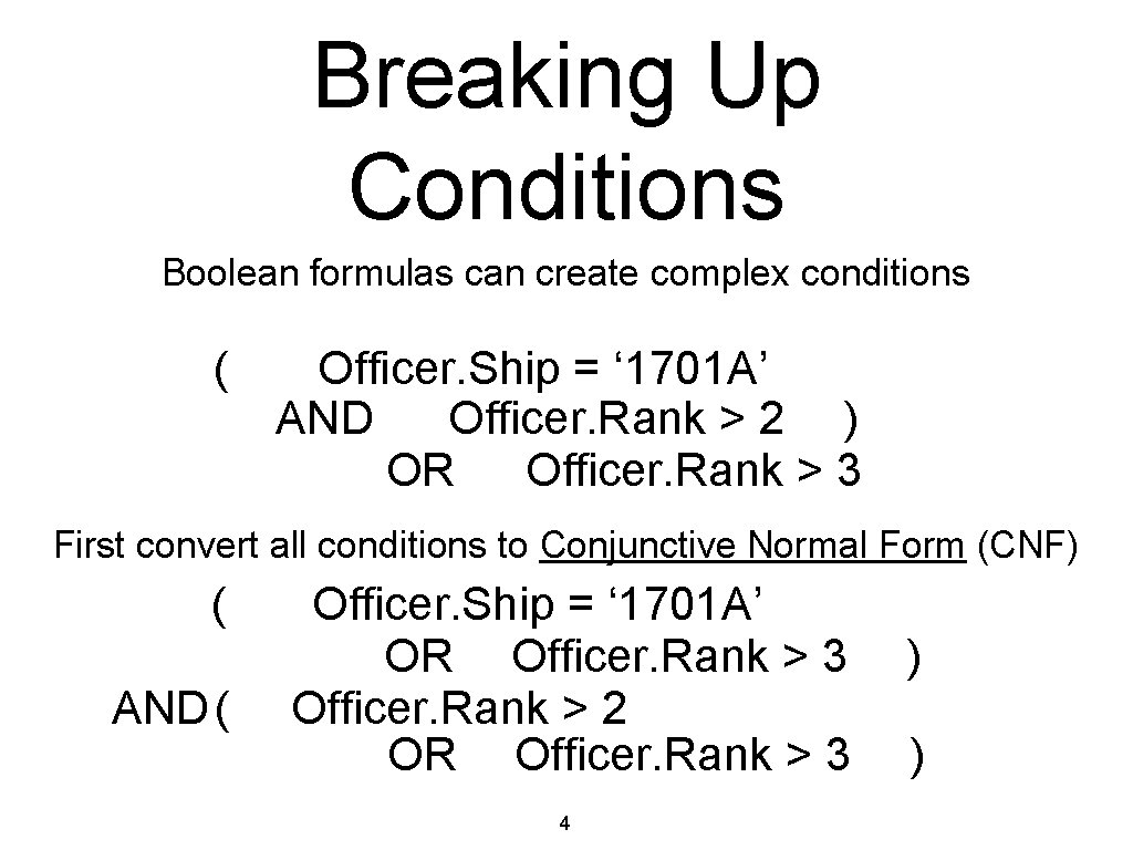 Breaking Up Conditions Boolean formulas can create complex conditions ( Officer. Ship = ‘