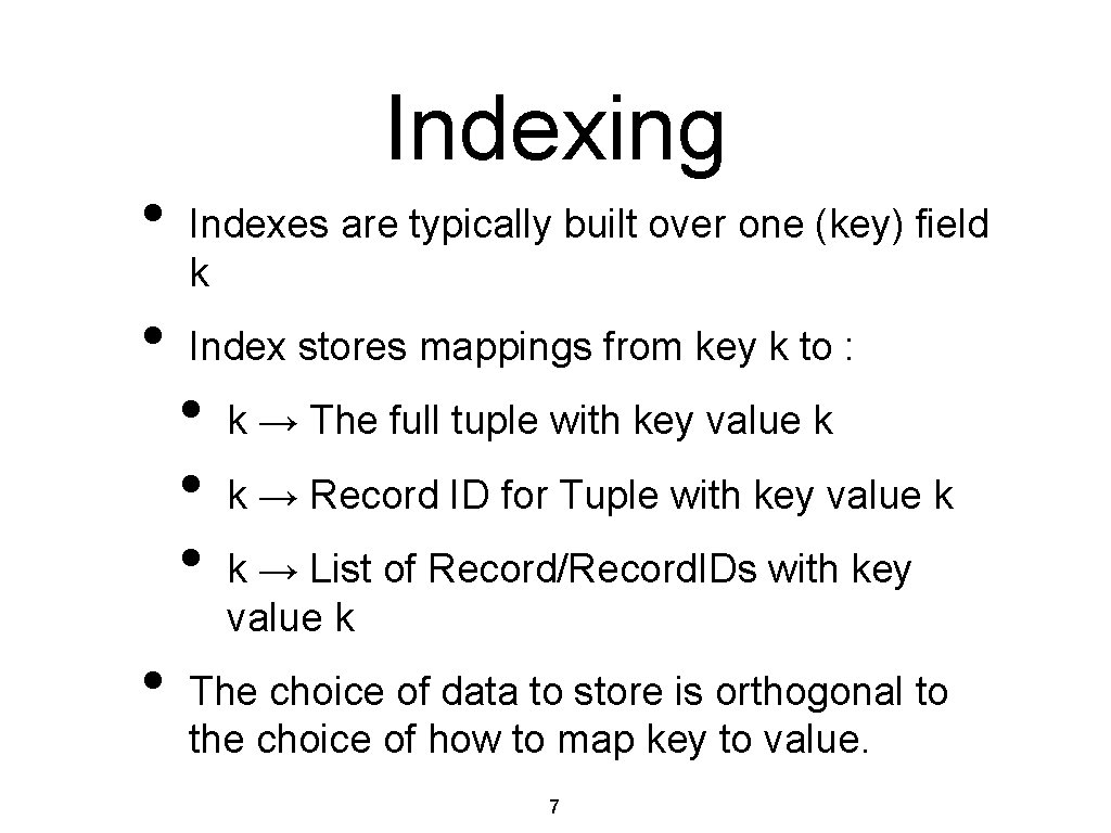  • • • Indexing Indexes are typically built over one (key) field k