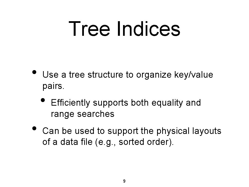 Tree Indices • Use a tree structure to organize key/value pairs. • • Efficiently
