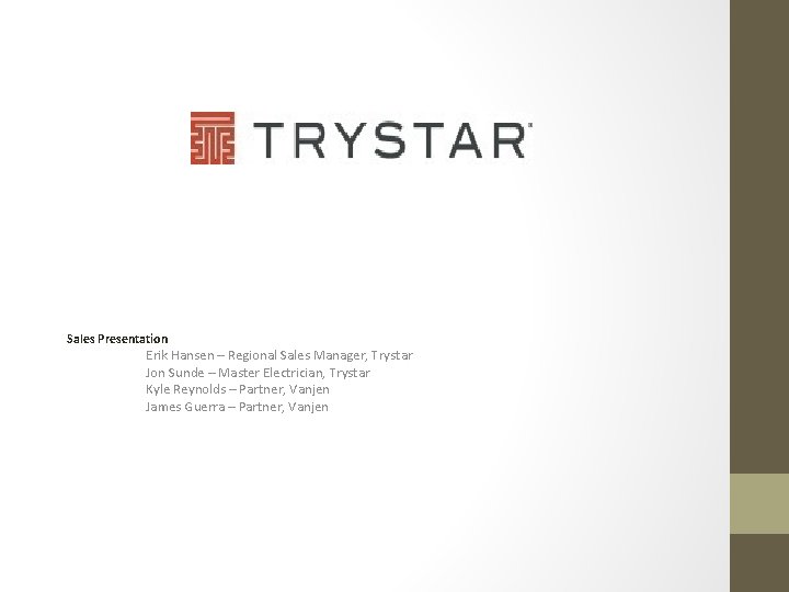 Sales Presentation Erik Hansen – Regional Sales Manager, Trystar Jon Sunde – Master Electrician,