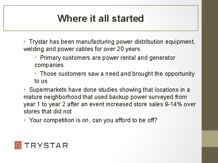 Where it all started • Trystar has been manufacturing power distribution equipment, welding and