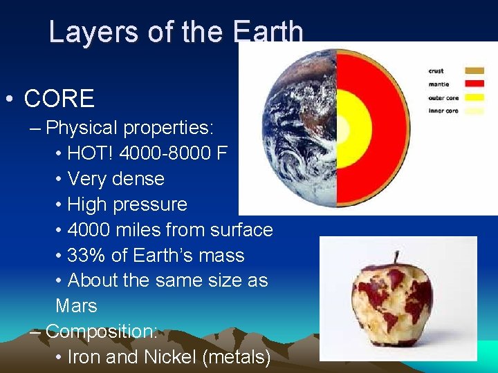 Layers of the Earth • CORE – Physical properties: • HOT! 4000 -8000 F