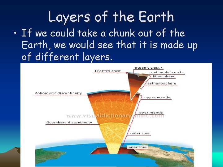 Layers of the Earth • If we could take a chunk out of the