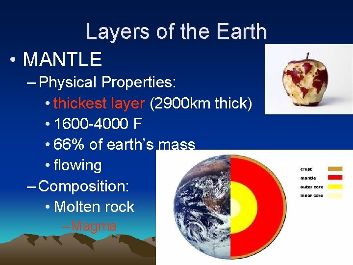 Layers of the Earth • MANTLE – Physical Properties: • thickest layer (2900 km