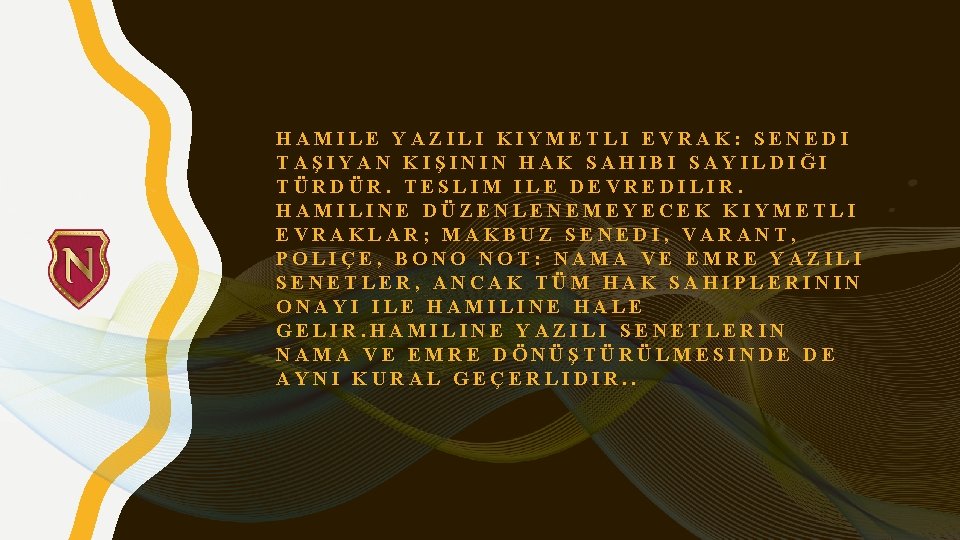 HAMILE YAZILI KIYMETLI EVRAK: SENEDI TAŞIYAN KIŞININ HAK SAHIBI SAYILDIĞI TÜRDÜR. TESLIM ILE DEVREDILIR.