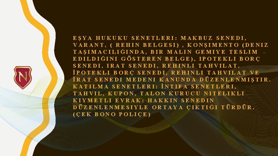 EŞYA HUKUKU SENETLERI: MAKBUZ SENEDI, VARANT, ( REHIN BELGESI) , KONŞIMENTO (DENIZ TAŞIMACILIĞINDA, BIR