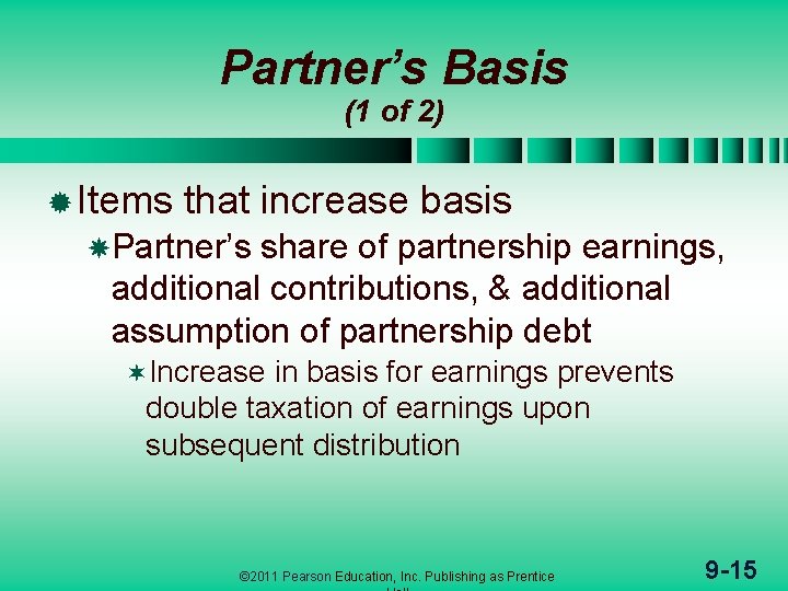 Partner’s Basis (1 of 2) ® Items that increase basis Partner’s share of partnership