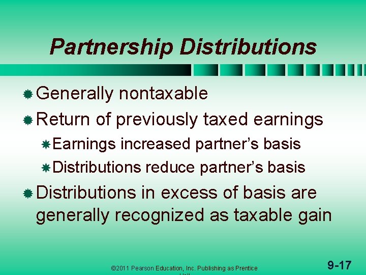 Partnership Distributions ® Generally nontaxable ® Return of previously taxed earnings Earnings increased partner’s