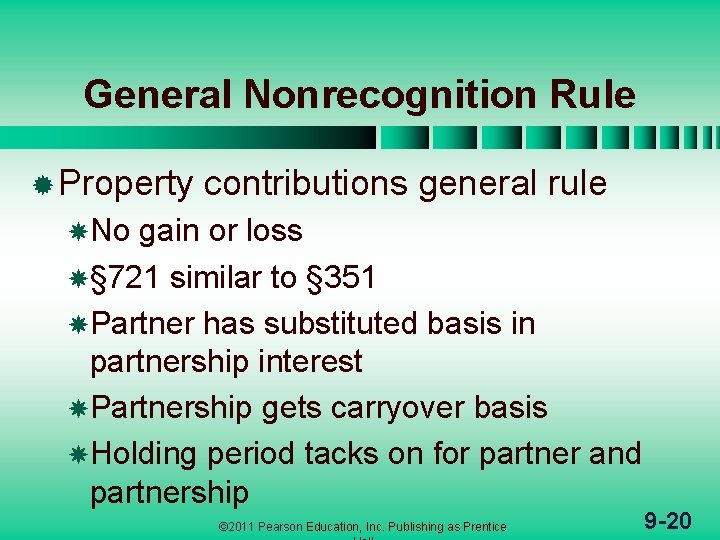 General Nonrecognition Rule ® Property contributions general rule No gain or loss § 721