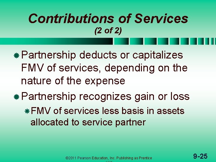 Contributions of Services (2 of 2) ® Partnership deducts or capitalizes FMV of services,