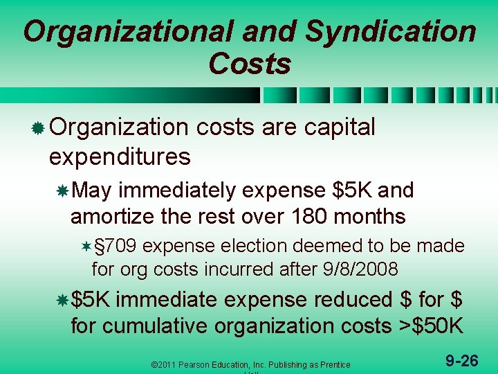 Organizational and Syndication Costs ® Organization costs are capital expenditures May immediately expense $5