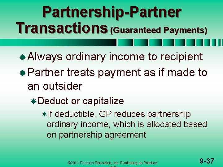 Partnership-Partner Transactions (Guaranteed Payments) ® Always ordinary income to recipient ® Partner treats payment