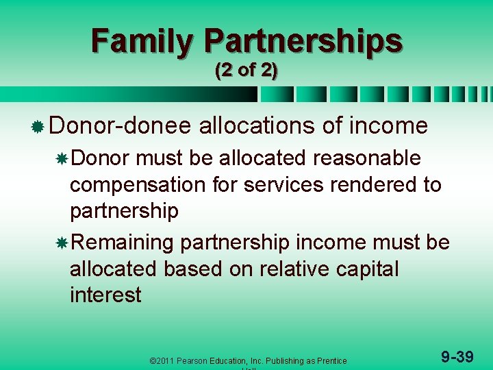 Family Partnerships (2 of 2) ® Donor-donee allocations of income Donor must be allocated