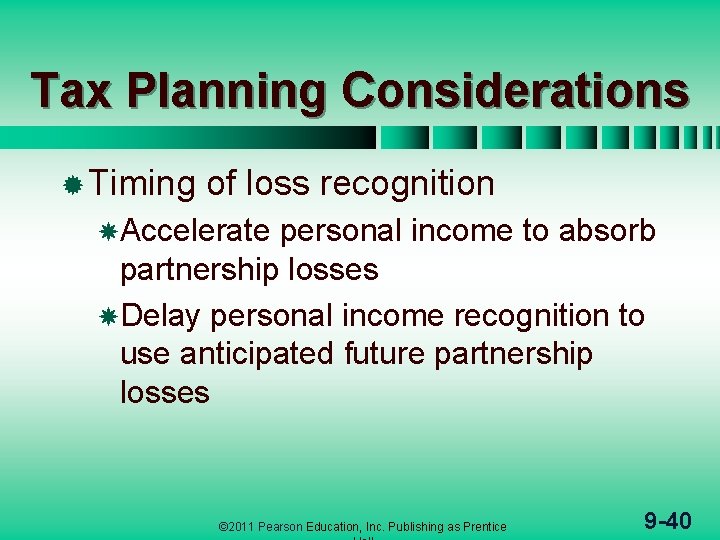 Tax Planning Considerations ® Timing of loss recognition Accelerate personal income to absorb partnership