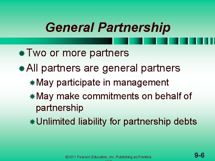 General Partnership ® Two or more partners ® All partners are general partners May