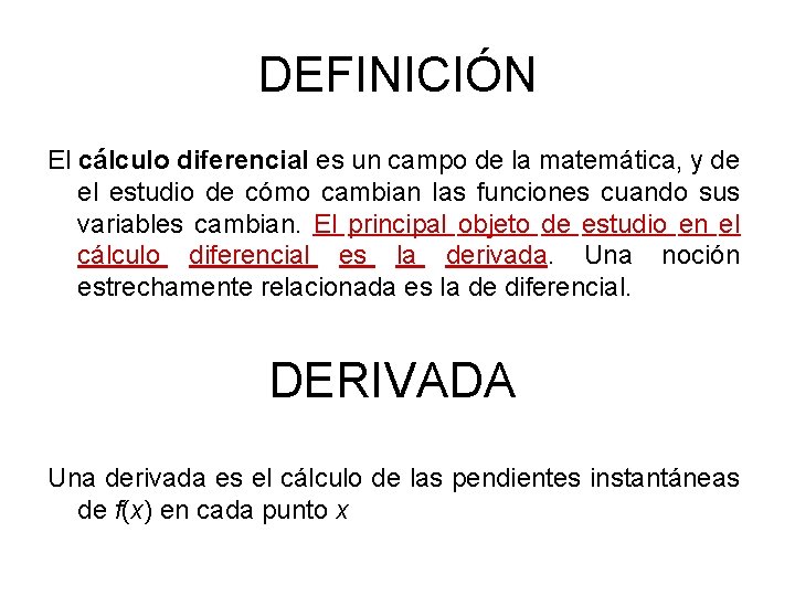 DEFINICIÓN El cálculo diferencial es un campo de la matemática, y de el estudio