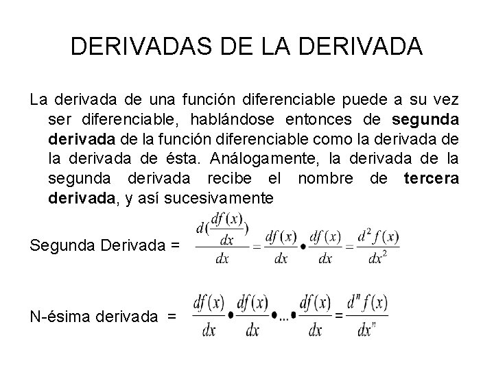 DERIVADAS DE LA DERIVADA La derivada de una función diferenciable puede a su vez