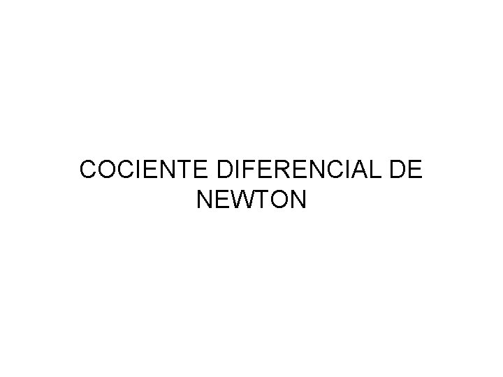 COCIENTE DIFERENCIAL DE NEWTON 