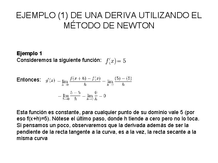 EJEMPLO (1) DE UNA DERIVA UTILIZANDO EL MÉTODO DE NEWTON Ejemplo 1 Consideremos la