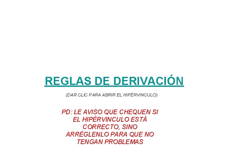 REGLAS DE DERIVACIÓN (DAR CLIC PARA ABRIR EL HIPÉRVINCULO) PD: LE AVISO QUE CHEQUEN