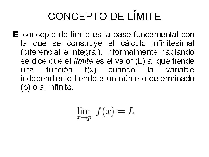 CONCEPTO DE LÍMITE El concepto de límite es la base fundamental con la que